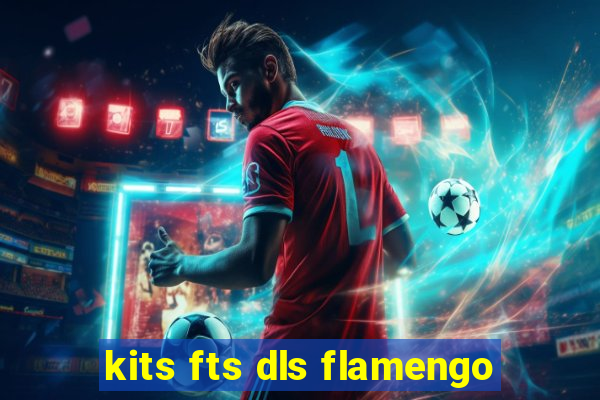 kits fts dls flamengo